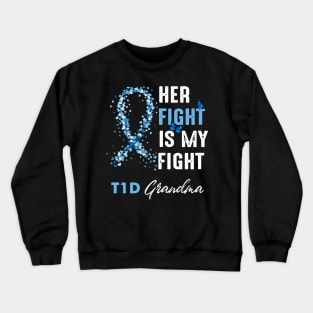 Her Fight Is My Fight T1D Grandma Diabetes Awareness Type 1 Crewneck Sweatshirt